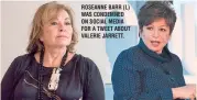  ??  ?? ROSEANNE BARR (L) WAS CONDEMNED ON SOCIAL MEDIA FOR A TWEET ABOUT VALERIE JARRETT.