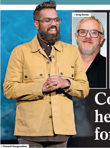  ?? ?? >
Romesh Ranganatha­n >
Greg Davies