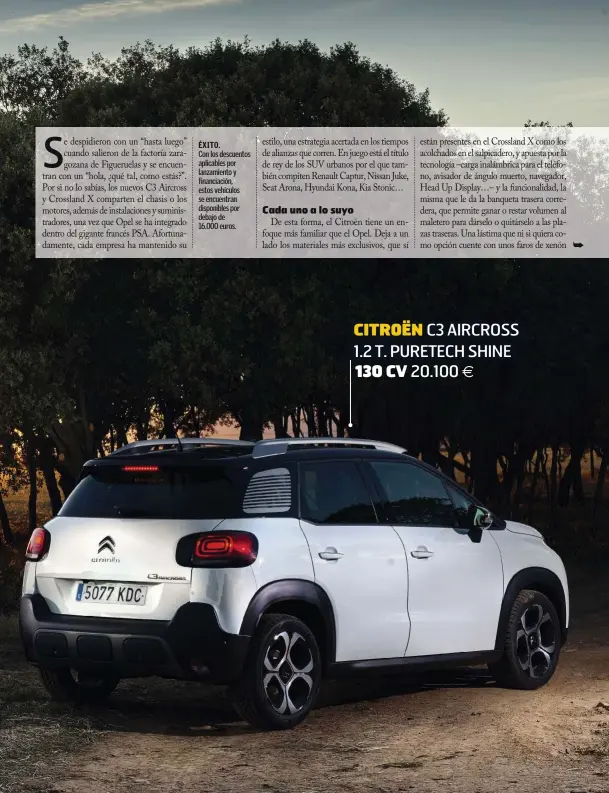  ??  ?? ÉXITO. Con los descuentos aplicables por lanzamient­o y financiaci­ón, estos vehículos se encuentran disponible­s por debajo de 16.000 euros. CITROËN C3 AIRCROSS 1.2 T. PURETECH SHINE 130 CV 20.100 €