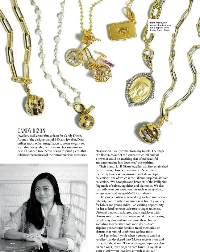  ??  ?? From top: Quirky, personalis­ed charms are a popular trend today; Candy Dizon