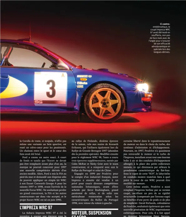  ??  ?? Ci-contre : emblématiq­ue, le coupé Impreza WRC 97 avait été testé en soufflerie, non pas de face mais avec de l’angle pour s’assurer de son efficacité aérodynami­que en spéciale lors des longues dérives.