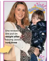  ??  ?? She reveals she put on weight after having Jaxon, now three