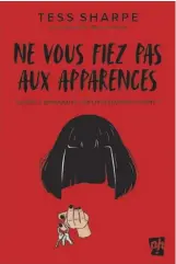  ??  ?? NE VOUS FIEZ PAS AUX APPARENCES Tess Sharpe
Les Éditions Petit Homme 402 pages, dès 13 ans