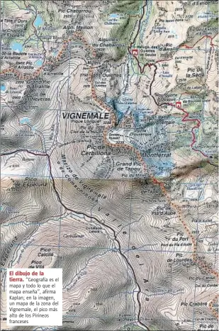  ??  ?? El El dibujo dibujo de de la la
tierra. tierra. “Geografía es el mapa y todo lo que el mapa enseña”, afirma Kaplan; en la imagen, un mapa de la zona del Vignemale, el pico más alto de los Pirineos franceses