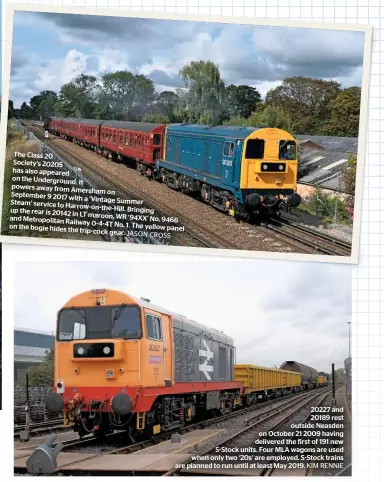  ?? JASON CROSS KIM RENNIE ?? 20227 and 20189 rest outside Neasden on October 21 2009 having delivered the first of 191 new S-stock units. Four MLA wagons are used when only two ‘20s’ are employed. S-stock trains are planned to run until at least May 2019.