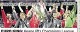  ??  ?? EURO KING: Keane lifts Champions League