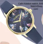  ??  ?? Cath Kidston watch, £65, WatchShop. com