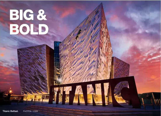  ?? ?? Titanic Belfast.
PHOTOS: 123RF