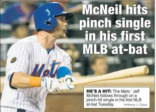  ?? Anthony J. Causi ?? HE’S A HIT: The Mets ‘ Jeff McNeil follows through on a pinch-hit single in his first NLB at-bat Tuesday.