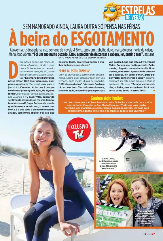  ??  ?? Laura Dutra, de 23 anos, espera ansiosamen­te pelas férias para “sentir o mar”.
“É sempre difícil gravar no nosso décor. Dói!”, revela a atriz, empenhada em honrar Maria João Abreu.