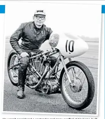  ?? ?? He wasn’t considered a contender and many scoffed at his home-built bike, but Alf Hagon had the last laugh. [Image from Mortons Archive]
