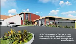  ?? PHOTO / SUPPLIED ?? Artist’s impression of the new primary care facility (right), alongside the new (middle) and old hospital buildings (left).