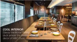  ??  ?? Cool interior Savour traditiona­l Peking duck amidst the modern decor of M&C Duck