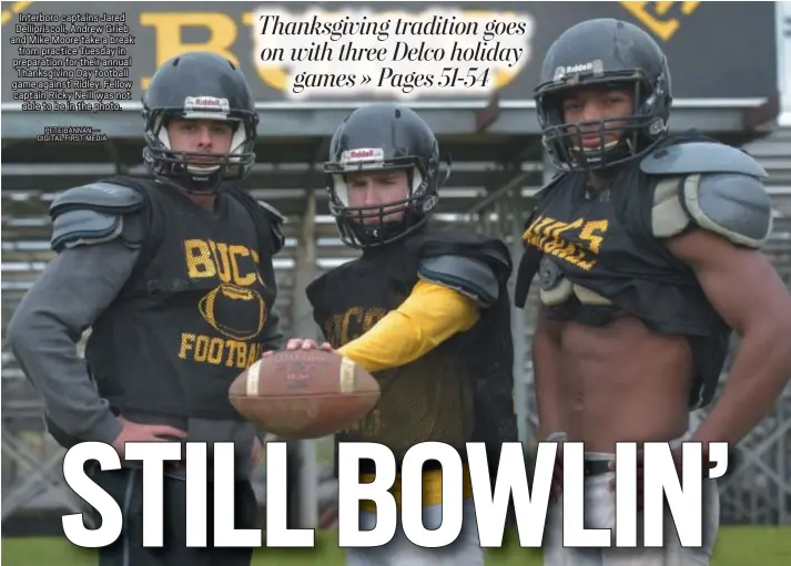  ?? PETE BANNAN — DIGITAL FIRST MEDIA ?? Interboro captains Jared Delliprisc­oli, Andrew Grieb and Mike Moore take a break from practice Tuesday in preparatio­n for their annual Thanksgivi­ng Day football game against Ridley. Fellow captain Ricky Neill was not able to be in the photo.