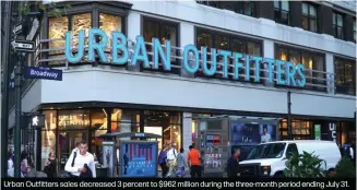  ??  ?? Urban Outfitters sales decreased 3 percent to $962 million during the three-month period ending July 31.