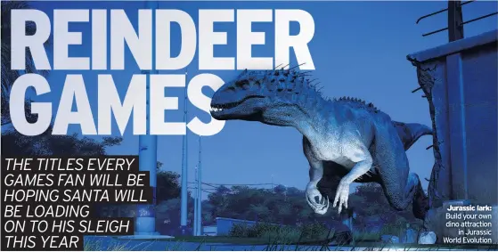  ??  ?? Jurassic lark: Build your own dino attraction in Jurassic World Evolution