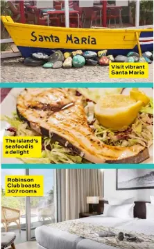  ??  ?? The island’s seafood is a delight
Robinson Club boasts 307 rooms
Dandisse ctotaturem doluptatem
Visit vibrant Santa Maria