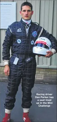  ??  ?? Racing driver Dan Parker has a seat lined up in the Mini Challenge