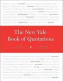  ?? UNIVERSITY PRESS YALE ?? The New Yale Book of Quotations. Edited by Fred R. Shapiro.