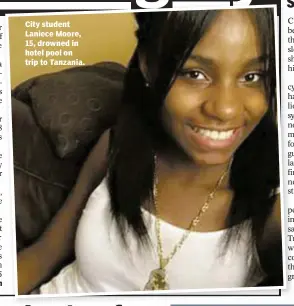  ??  ?? City student Laniece Moore, 15, drowned in hotel pool on trip to Tanzania.