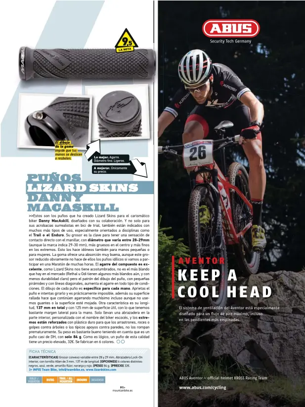  ??  ?? Danny MacAskill, Trail o el Enduro. El dibujo de la goma impide que tuso resbalen. 137 mm en total están reforzados [CARACTERÍS­TICAS] solo 84 g. diámetro que varía entre 28-29mm agarre del compuesto es excelente, específico para cada mano. [OPCIONES] [PESO] 84 g. [PRECIO] [+ INFO] Team Bike, info@teambike.es. www.lizardskin­s.com extremos