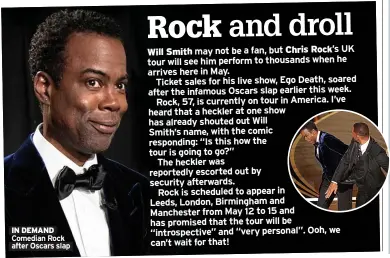  ?? ?? IN DEMAND Comedian Rock after Oscars slap