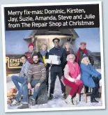  ??  ?? Merry fix-mas: Dominic, Kirsten, Jay, Suzie, Amanda, Steve and Julie from The Repair Shop at Christmas