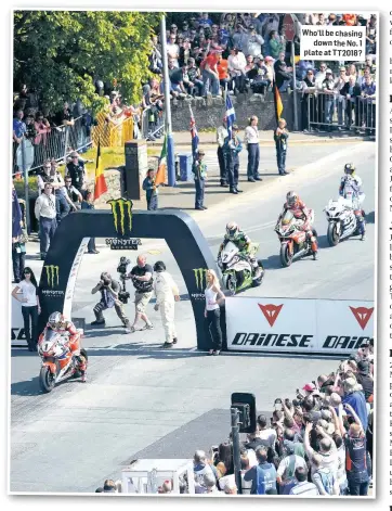  ??  ?? Who’ll be chasing down the No. 1 plate at TT2018?