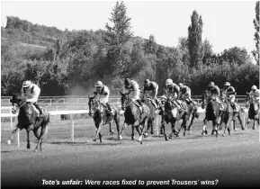  ??  ?? Tote’s unfair: Were races fixed to prevent Trousers’ wins?