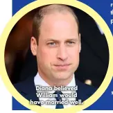  ??  ?? Diana believed William would have married well.