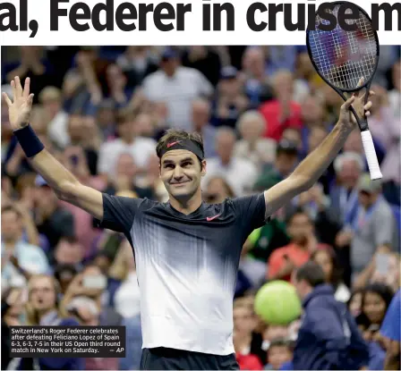  ?? — AP ?? Switzerlan­d’s Roger Federer celebrates after defeating Feliciano Lopez of Spain 6-3, 6-3, 7-5 in their US Open third round match in New York on Saturday.