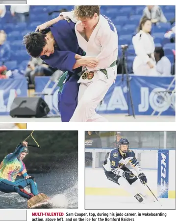  ?? ?? MULTI-TALENTED Sam Cooper, top, during his judo career, in wakeboardi­ng action, above left, and on the ice for the Romford Raiders