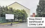  ??  ?? Shop Direct warehouse at Linney Lane