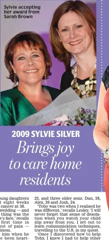  ??  ?? Sylvie accepting her award from Sarah Brown 2009 SYLVIE SILVER Brings joy to care home residents