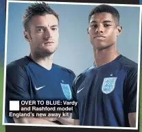  ??  ?? OVER TO BLUE: Vardy and Rashford model England’s new away kit