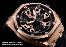  ??  ?? Pink gold Royal Oak Offshore Tourbillon Chronograp­h 45mm.