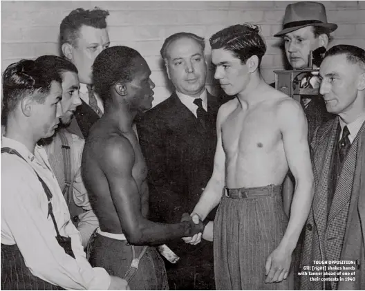  ?? Photo: LARRY BRAYSHER ?? TOUGH OPPOSITION: Gill [right] shakes hands with Tanner ahead of one of their contests in 1940