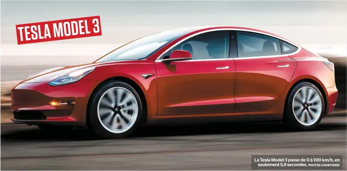  ?? PHOTOS COURTOISIE ?? La Tesla Model 3 passe de 0 à 100 km/h, en seulement 5,9 secondes.