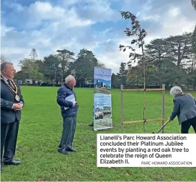  ?? PARC HOWARD ASSOCIATIO­N ?? Llanelli’s Parc Howard Associatio­n concluded their Platinum Jubilee events by planting a red oak tree to celebrate the reign of Queen Elizabeth II.