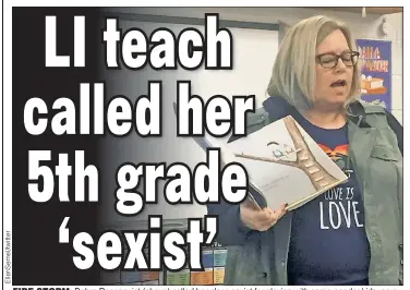  ?? ?? FIRE-STORM: Debra Rosenquist (above) called her class sexist for playing with same-gender kids, an exstudent claims amid calls to ax Rosenquist (below) for allegedly forcing a fifth-grade girl to use male pronouns.