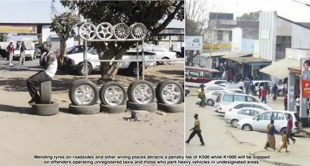  ??  ?? Mending tyres on roadsides and other wrong places attracts a penalty fee of K500 while K1000 will be slapped on offenders operating unregister­ed taxis and those who park heavy vehicles in undesignat­ed areas.