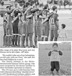  ??  ?? After images of his plastic Messi jersey went viral, Murtaza met his idol in Qatar. - AFP photo Murtaza Ahmadi’s brother made him a makeshift jersey out of a blue and white striped plastic bag, with Messi’s name and famous number 10 written carefully on the back in felt-tip pen. - AFP photo