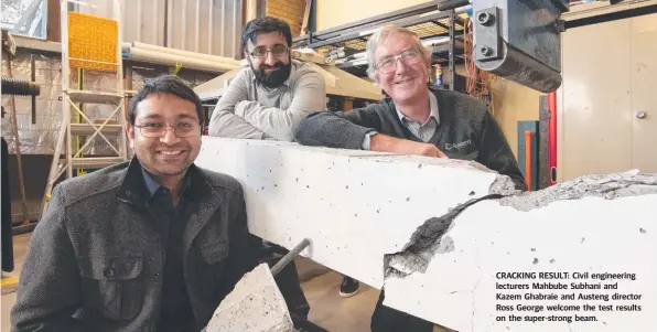  ??  ?? CRACKING RESULT: Civil engineerin­g lecturers Mahbube Subhani and Kazem Ghabraie and Austeng director Ross George welcome the test results on the super-strong beam.