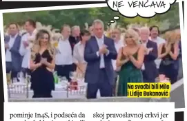  ??  ?? Na svadbi bili Milo i Lidija Đukanović