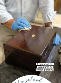  ?? ?? A rosewood box is restored by French polishing