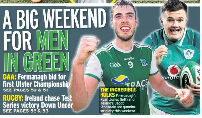  ??  ?? THE INCREDIBLE HULKSFerma­nagh’s Ryan Jones (left) and Ireland’s Jacob Stockdale are gunning for glory this weekend