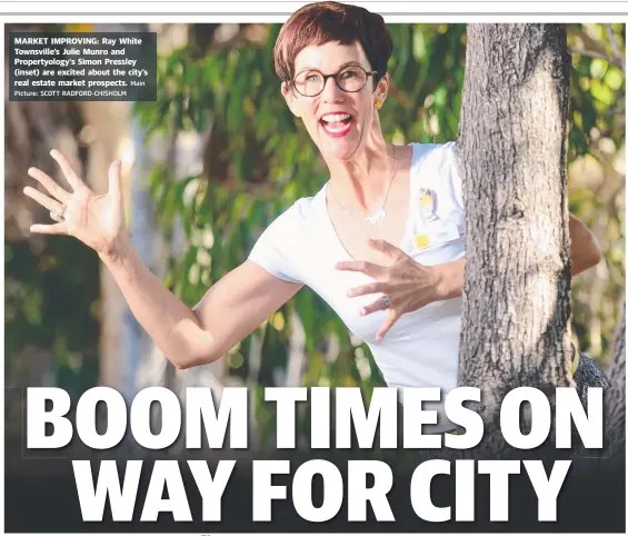  ?? Main Picture: SCOTT RADFORD- CHISHOLM ?? MARKET IMPROVING: Ray White Townsville’s Julie Munro and Propertyol­ogy’s Simon Pressley ( inset) are excited about the city’s real estate market prospects.