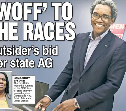  ??  ?? LONG-SHOT L EFFORT: Attorney Keith Wofford is running on the GOP line for state attorney general g against Democratic NYC Public Advocate Letitia James.