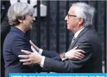  ??  ?? LONDON: File photo shows European Commission President, Jean-Claude Juncker (right) and British Prime Minister Theresa May outside 10 Downing Street in London.