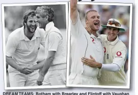  ??  ?? DREAM TEAMS: Botham with Brearley and Flintoff with Vaughan